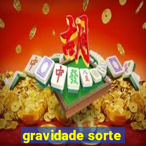 gravidade sorte